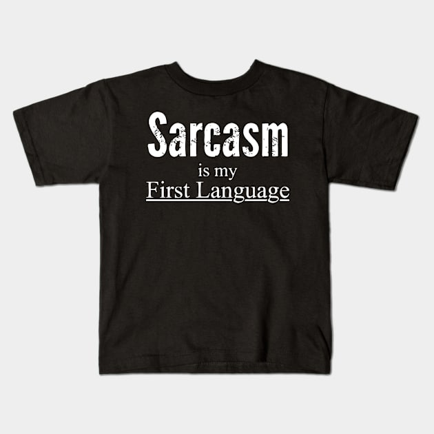 Sarcasm Is My First Language Kids T-Shirt by Mariteas